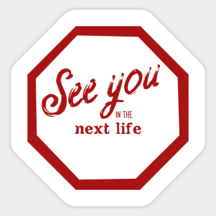 See You In The Next Life Sticker